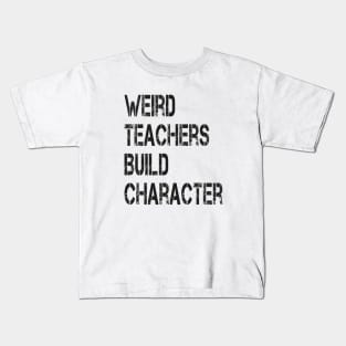 Weird Teachers Build Character Vintage Funny Teacher Sayings Kids T-Shirt